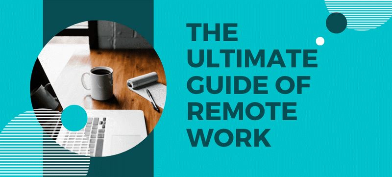 The Ultimate Guide of Remote Work and Manage Remote Employees Like a Pro